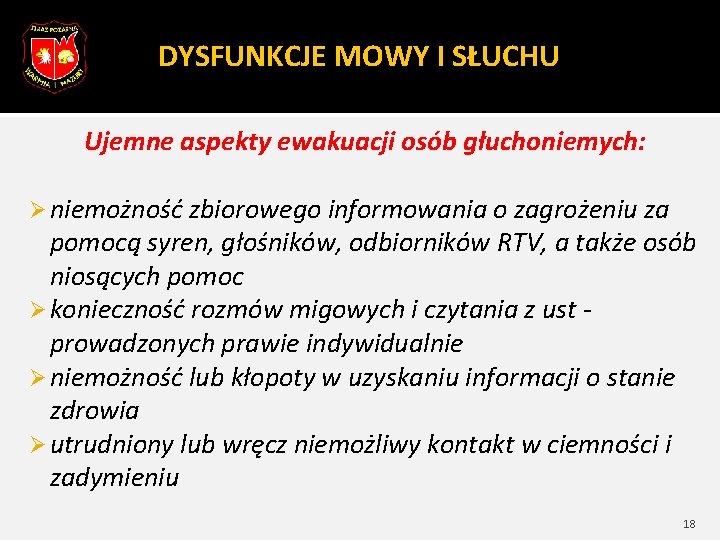 DYSFUNKCJE MOWY I SŁUCHU Ujemne aspekty ewakuacji osób głuchoniemych: Ø niemożność zbiorowego informowania o