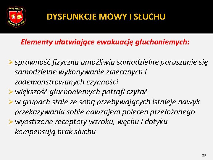 DYSFUNKCJE MOWY I SŁUCHU Elementy ułatwiające ewakuację głuchoniemych: Ø sprawność fizyczna umożliwia samodzielne poruszanie