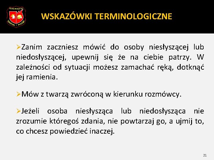 WSKAZÓWKI TERMINOLOGICZNE ØZanim zaczniesz mówić do osoby niesłyszącej lub niedosłyszącej, upewnij się że na