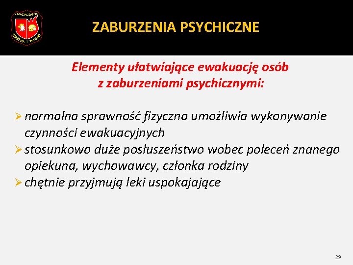 ZABURZENIA PSYCHICZNE Elementy ułatwiające ewakuację osób z zaburzeniami psychicznymi: Ø normalna sprawność fizyczna umożliwia ZABURZENIA PSYCHICZNE Elementy ułatwiające ewakuację osób z zaburzeniami psychicznymi: Ø normalna sprawność fizyczna umożliwia