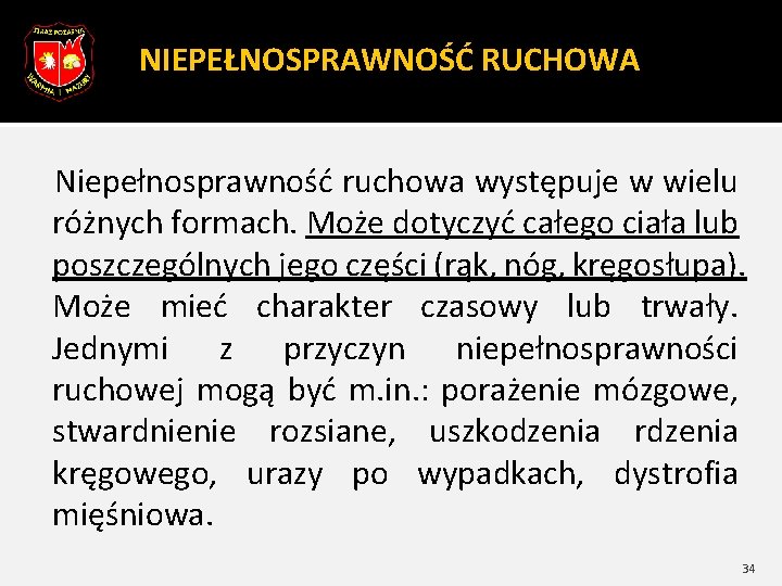 NIEPEŁNOSPRAWNOŚĆ RUCHOWA Niepełnosprawność ruchowa występuje w wielu różnych formach. Może dotyczyć całego ciała lub