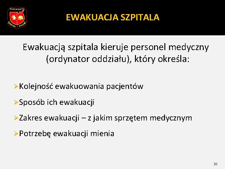 EWAKUACJA SZPITALA Ewakuacją szpitala kieruje personel medyczny (ordynator oddziału), który określa: ØKolejność ewakuowania pacjentów