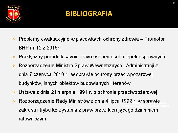 str. 40 BIBLIOGRAFIA Ø Problemy ewakuacyjne w placówkach ochrony zdrowia – Promotor BHP nr