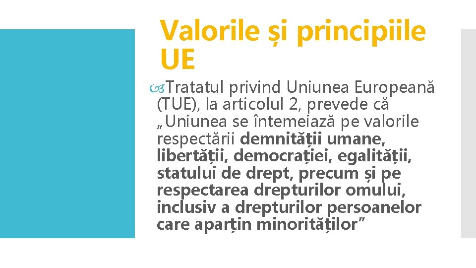 Valorile și principiile UE Tratatul privind Uniunea Europeană (TUE), la articolul 2, prevede că