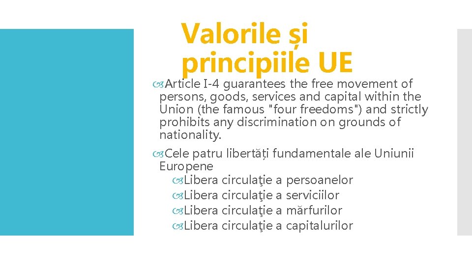 Valorile și principiile UE Article I-4 guarantees the free movement of persons, goods, services