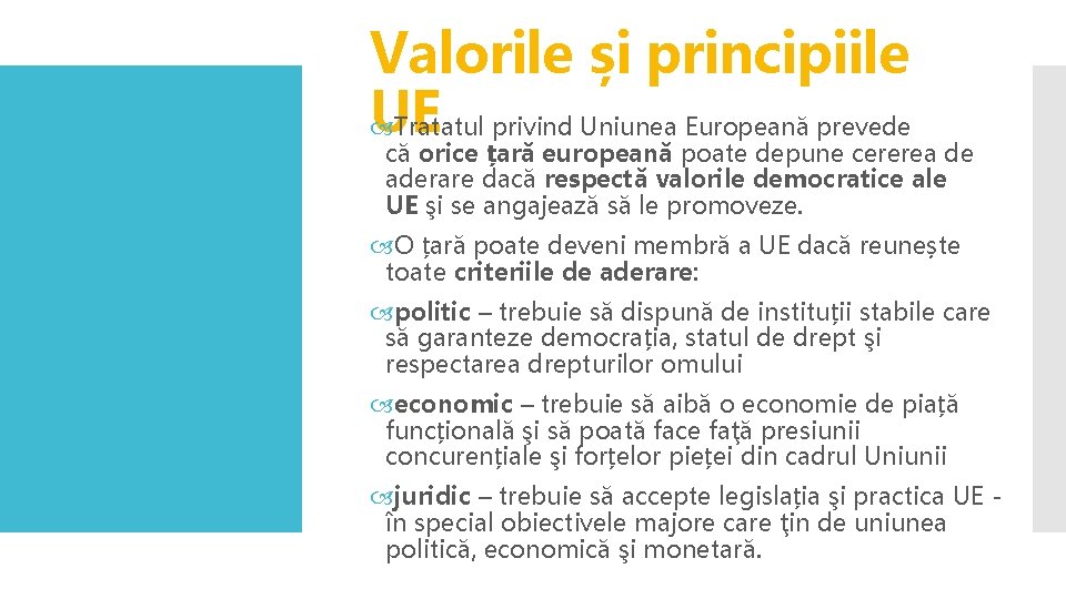 Valorile și principiile UE Tratatul privind Uniunea Europeană prevede că orice țară europeană poate