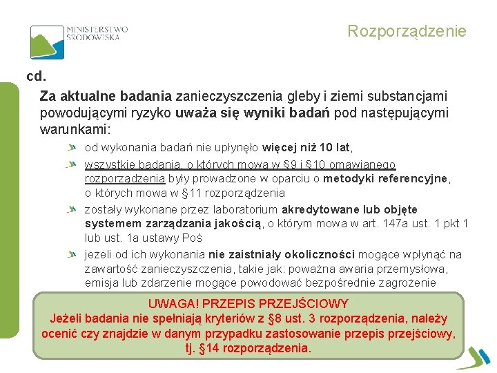 Rozporządzenie cd. Za aktualne badania zanieczyszczenia gleby i ziemi substancjami powodującymi ryzyko uważa się