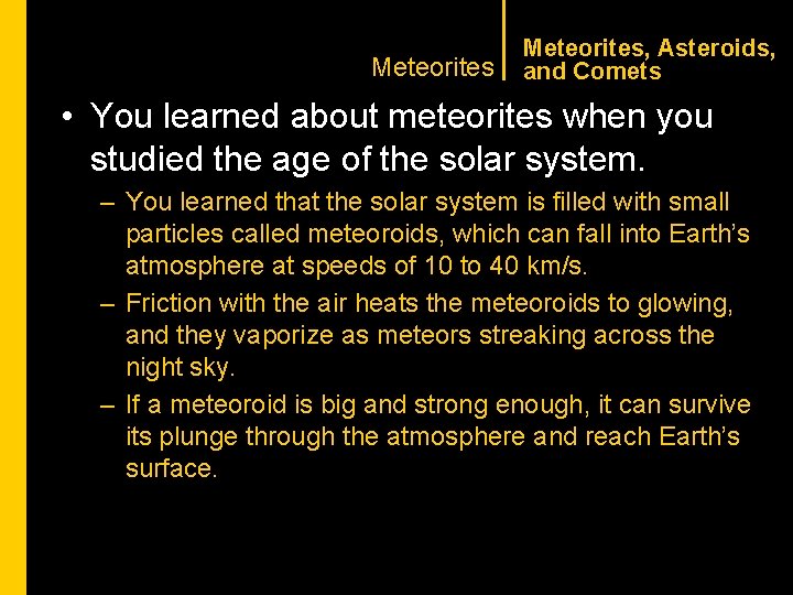 CHAPTER 1 Meteorites, Asteroids, and Comets • You learned about meteorites when you studied