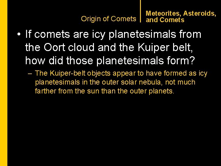 CHAPTER 1 Origin of Comets Meteorites, Asteroids, and Comets • If comets are icy