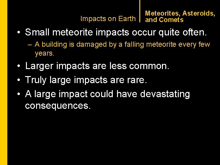 CHAPTER 1 Impacts on Earth Meteorites, Asteroids, and Comets • Small meteorite impacts occur