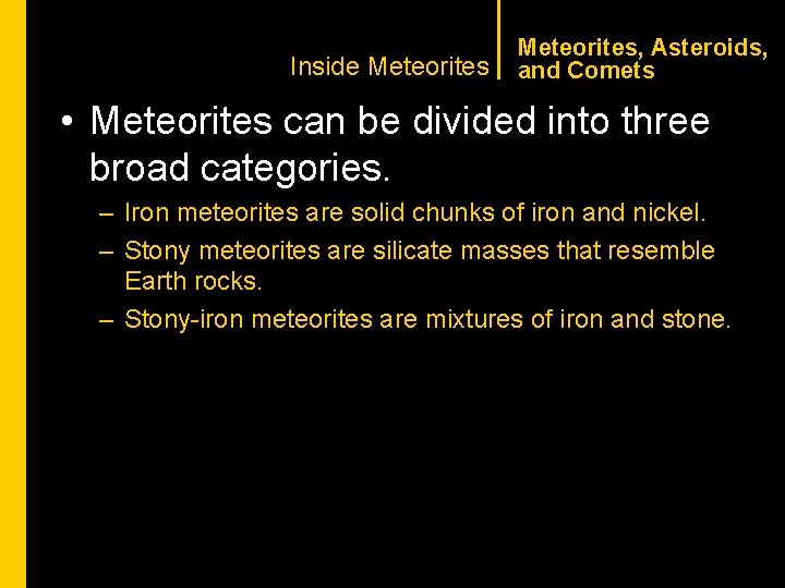 CHAPTER 1 Inside Meteorites, Asteroids, and Comets • Meteorites can be divided into three