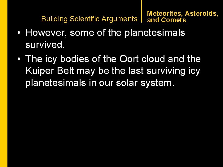 CHAPTER 1 Building Scientific Arguments Meteorites, Asteroids, and Comets • However, some of the