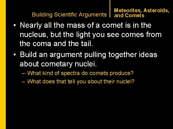 CHAPTER 1 Building Scientific Arguments Meteorites, Asteroids, and Comets • Nearly all the mass