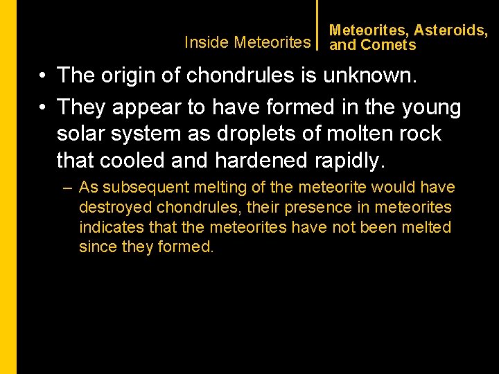 CHAPTER 1 Inside Meteorites, Asteroids, and Comets • The origin of chondrules is unknown.