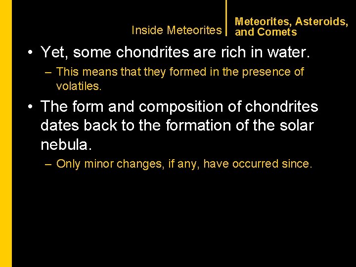 CHAPTER 1 Inside Meteorites, Asteroids, and Comets • Yet, some chondrites are rich in