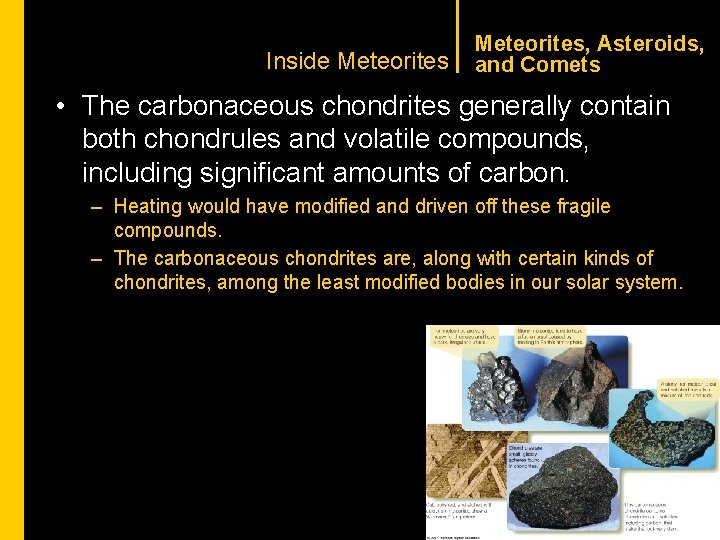 CHAPTER 1 Inside Meteorites, Asteroids, and Comets • The carbonaceous chondrites generally contain both