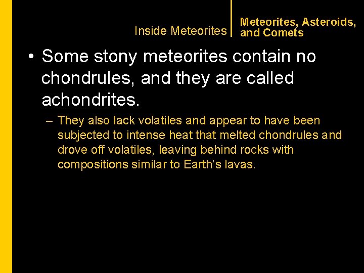 CHAPTER 1 Inside Meteorites, Asteroids, and Comets • Some stony meteorites contain no chondrules,