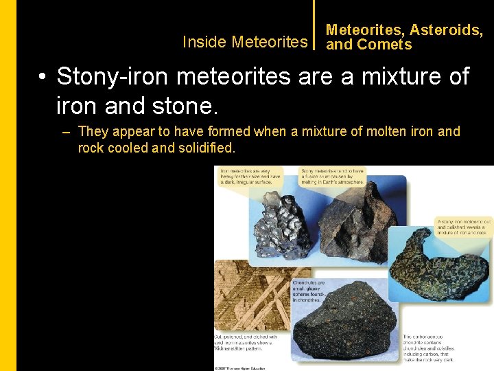 CHAPTER 1 Inside Meteorites, Asteroids, and Comets • Stony-iron meteorites are a mixture of