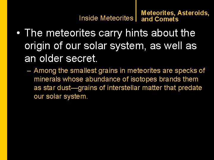 CHAPTER 1 Inside Meteorites, Asteroids, and Comets • The meteorites carry hints about the