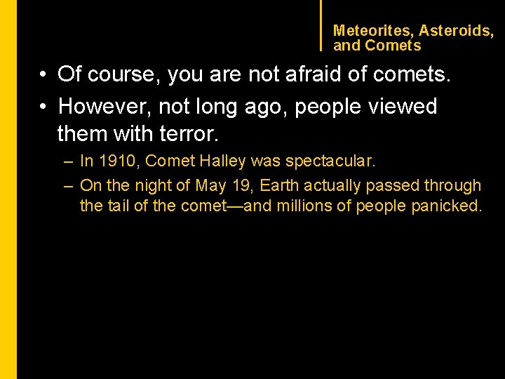 CHAPTER 1 Meteorites, Asteroids, and Comets • Of course, you are not afraid of