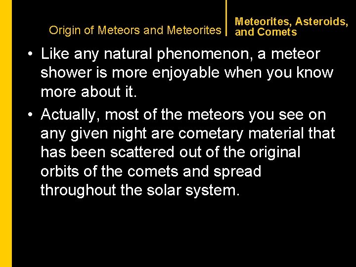 CHAPTER 1 Origin of Meteors and Meteorites, Asteroids, and Comets • Like any natural