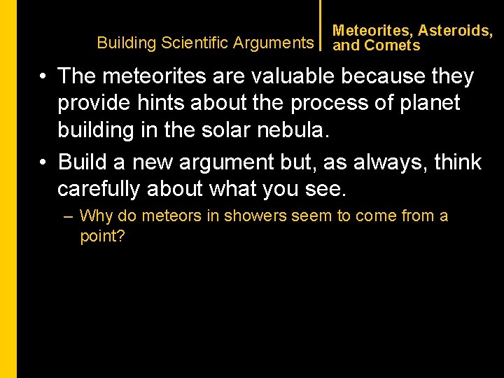 CHAPTER 1 Building Scientific Arguments Meteorites, Asteroids, and Comets • The meteorites are valuable