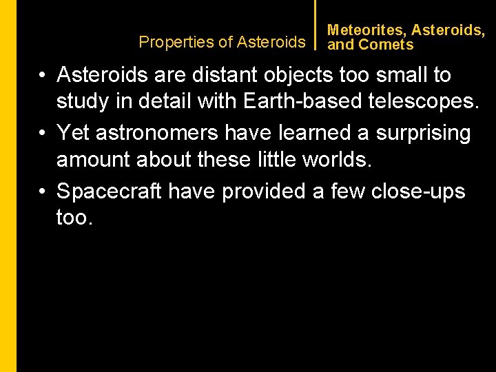 CHAPTER 1 Properties of Asteroids Meteorites, Asteroids, and Comets • Asteroids are distant objects