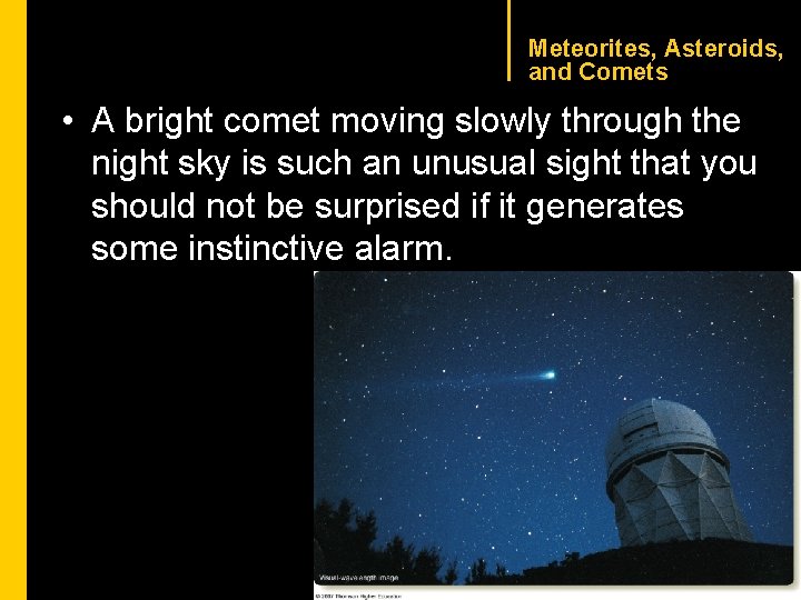CHAPTER 1 Meteorites, Asteroids, and Comets • A bright comet moving slowly through the