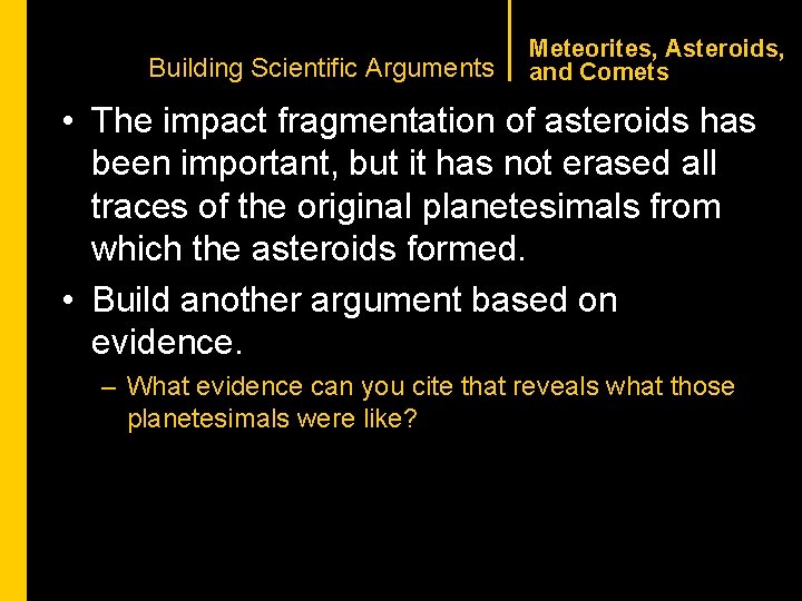 CHAPTER 1 Building Scientific Arguments Meteorites, Asteroids, and Comets • The impact fragmentation of