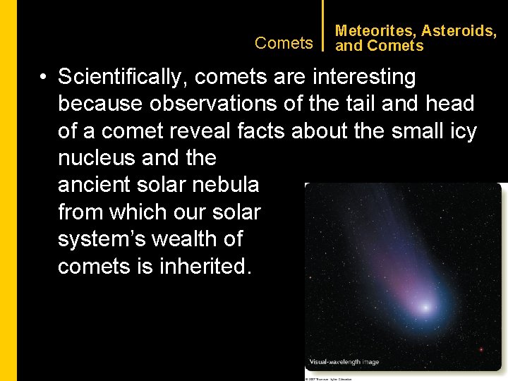 CHAPTER 1 Comets Meteorites, Asteroids, and Comets • Scientifically, comets are interesting because observations