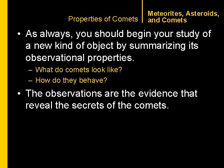 CHAPTER 1 Properties of Comets Meteorites, Asteroids, and Comets • As always, you should