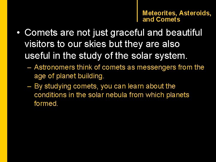 CHAPTER 1 Meteorites, Asteroids, and Comets • Comets are not just graceful and beautiful
