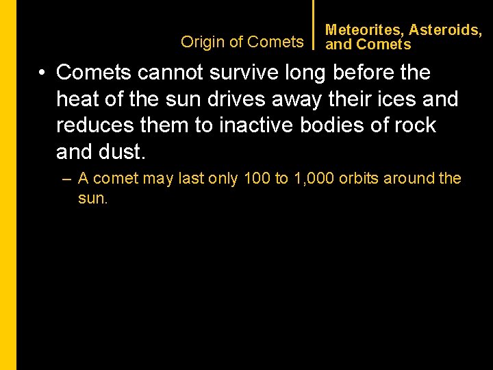 CHAPTER 1 Origin of Comets Meteorites, Asteroids, and Comets • Comets cannot survive long