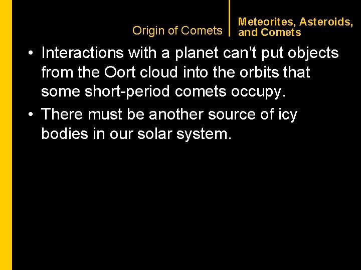 CHAPTER 1 Origin of Comets Meteorites, Asteroids, and Comets • Interactions with a planet