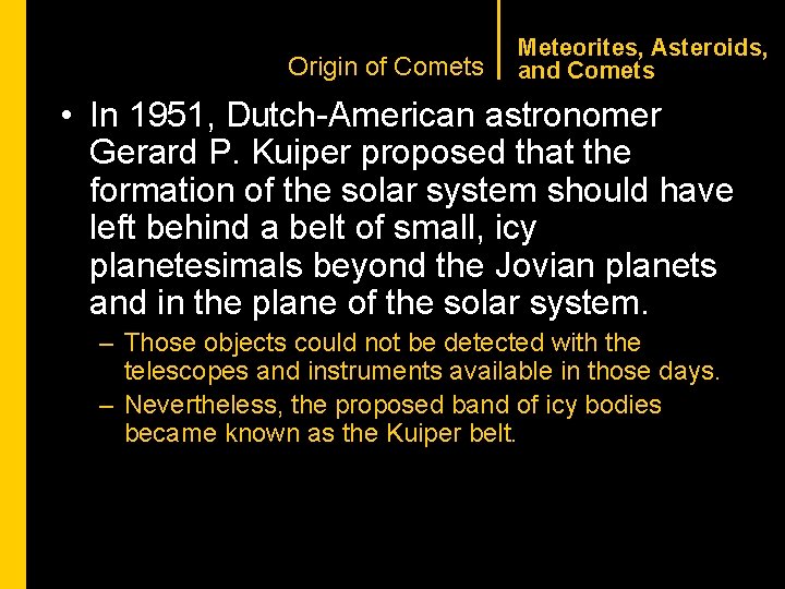 CHAPTER 1 Origin of Comets Meteorites, Asteroids, and Comets • In 1951, Dutch-American astronomer