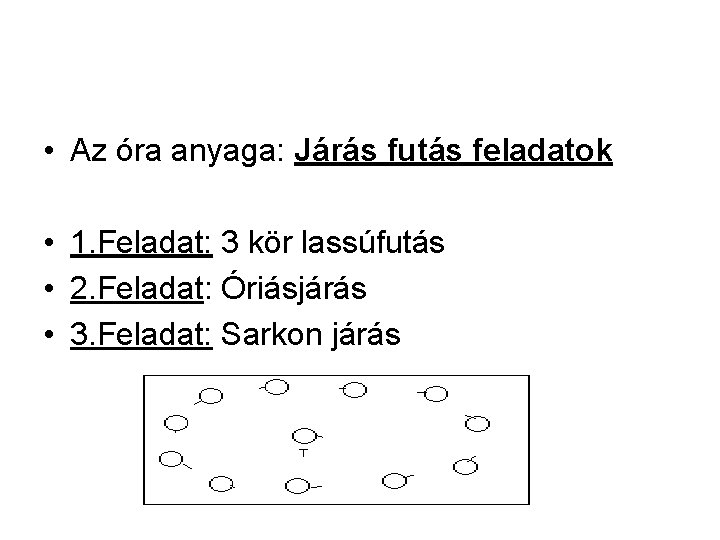  • Az óra anyaga: Járás futás feladatok • 1. Feladat: 3 kör lassúfutás