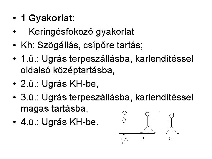  • 1 Gyakorlat: • Keringésfokozó gyakorlat • Kh: Szögállás, csípőre tartás; • 1.