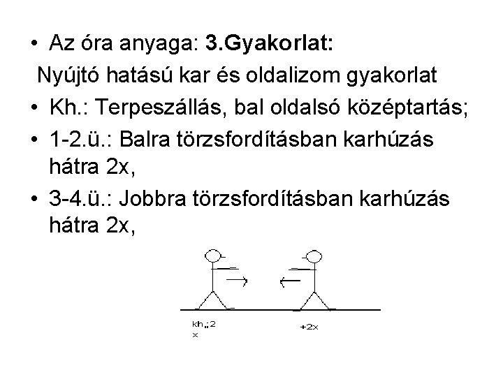  • Az óra anyaga: 3. Gyakorlat: Nyújtó hatású kar és oldalizom gyakorlat •