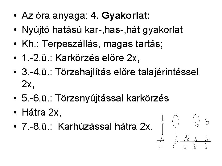 • • • Az óra anyaga: 4. Gyakorlat: Nyújtó hatású kar-, has-, hát • • • Az óra anyaga: 4. Gyakorlat: Nyújtó hatású kar-, has-, hát