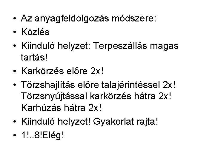  • Az anyagfeldolgozás módszere: • Közlés • Kiinduló helyzet: Terpeszállás magas tartás! •