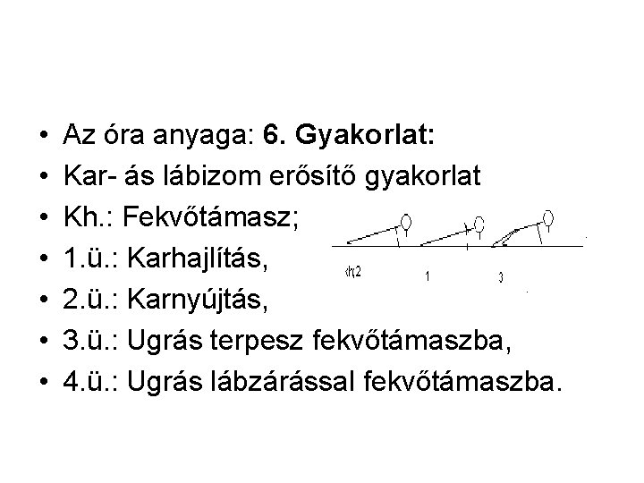  • • Az óra anyaga: 6. Gyakorlat: Kar- ás lábizom erősítő gyakorlat Kh.