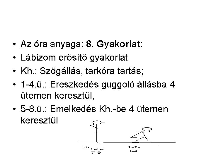  • • Az óra anyaga: 8. Gyakorlat: Lábizom erősítő gyakorlat Kh. : Szögállás,