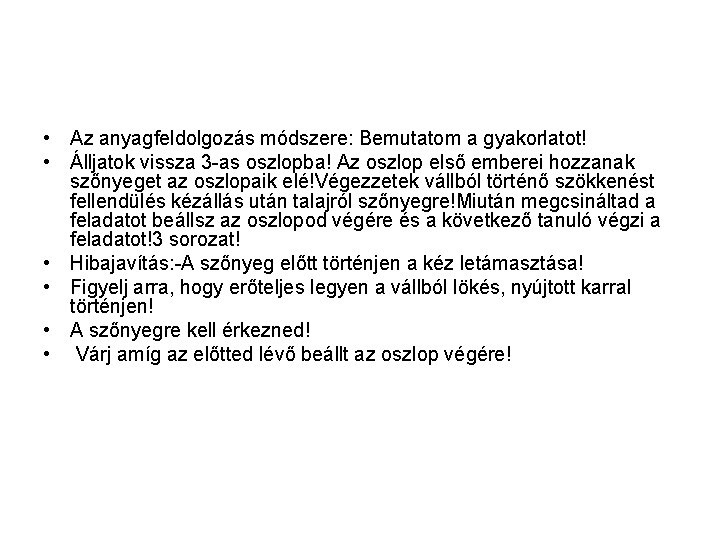  • Az anyagfeldolgozás módszere: Bemutatom a gyakorlatot! • Álljatok vissza 3 -as oszlopba!