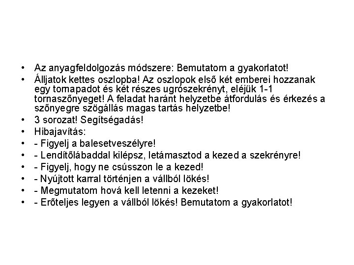  • Az anyagfeldolgozás módszere: Bemutatom a gyakorlatot! • Álljatok kettes oszlopba! Az oszlopok