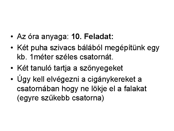  • Az óra anyaga: 10. Feladat: • Két puha szivacs bálából megépítünk egy