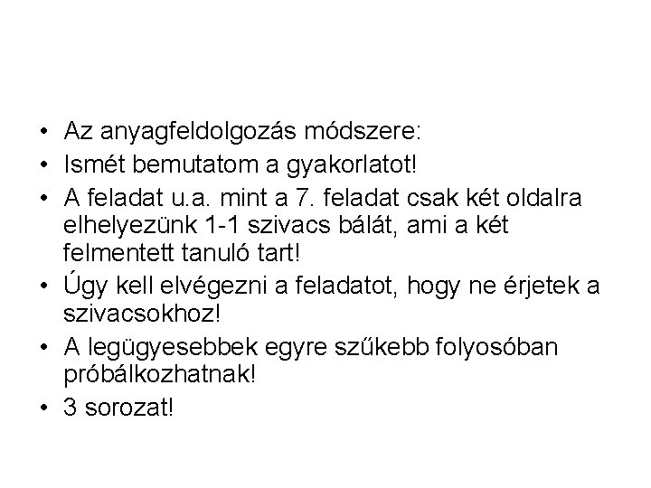  • Az anyagfeldolgozás módszere: • Ismét bemutatom a gyakorlatot! • A feladat u.