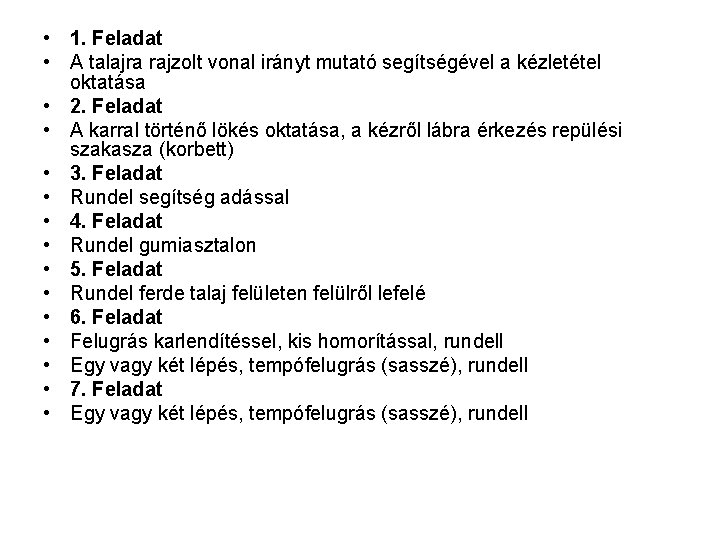 • 1. Feladat • A talajra rajzolt vonal irányt mutató segítségével a kézletétel • 1. Feladat • A talajra rajzolt vonal irányt mutató segítségével a kézletétel