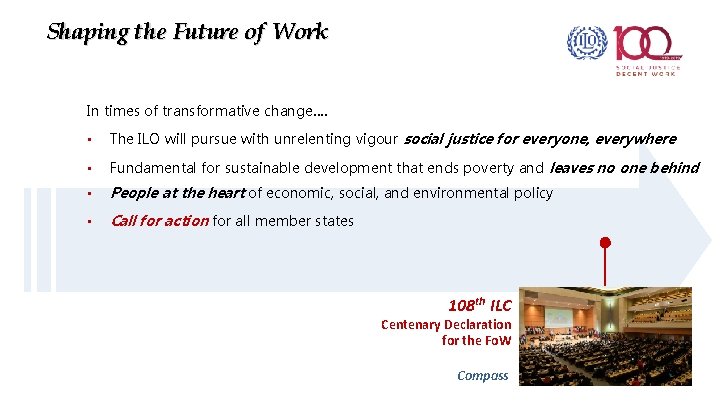 Shaping the Future of Work In times of transformative change…. • The ILO will