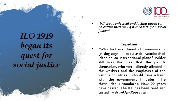  • ILO 1919 began its quest for social justice “Whereas universal and lasting