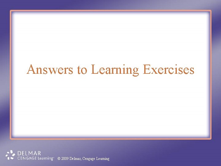 Answers to Learning Exercises © 2009 Delmar, Cengage Learning 